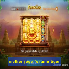 melhor jogo fortune tiger